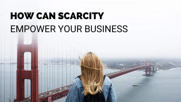 How can Scarcity empower your Business
