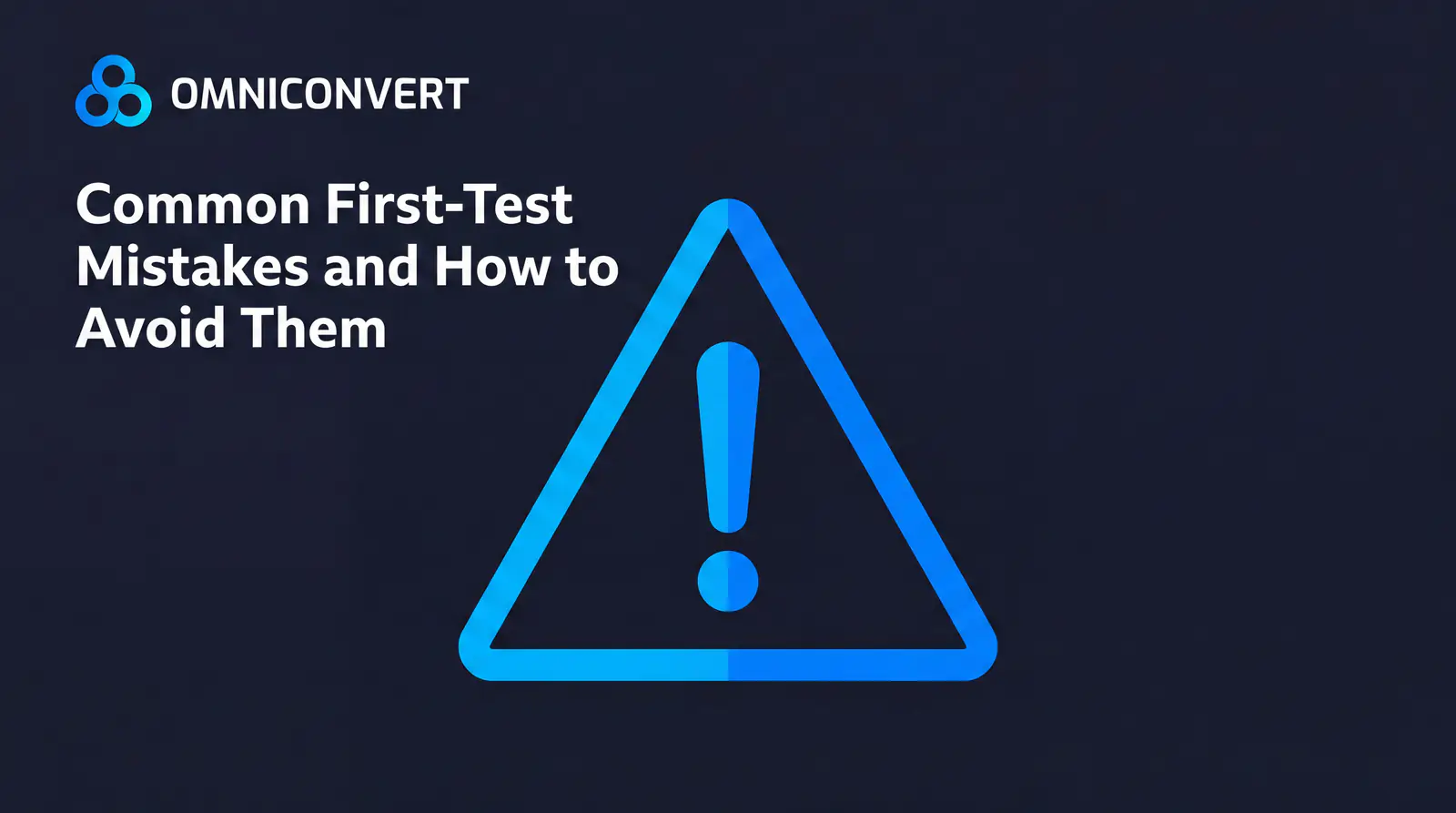 Four common first-test pitfalls: testing multiple changes at once, ignoring mobile, declaring winners early, and skipping documentation
